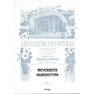 HUGENOTTÁK  OPERÁK NÉGYKÉZRE "LE FLEURS DES OPÉRAS"