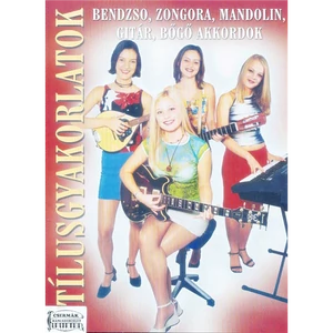 STÍLUSGYAKORLATOK  BENDZSÓ,ZONGORA,MANDOLIN,GITÁR,BŐGŐ AKKORDOK