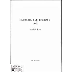 ÉVFORDULÓS ZENESZERZŐK 2009. (A)TANULMÁNYKÖTET