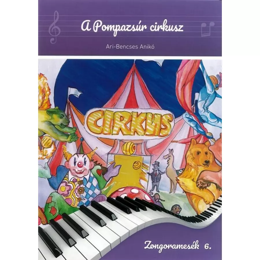 Ari-Bencses Anikó, A Pompazsúr cirkusz Zongoramesék 6.
