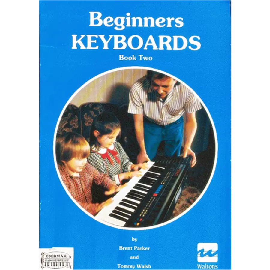BEGINNERS KEYBOARDS BOOK TWO BY BRENT PARKER AND TOMMY WALSH